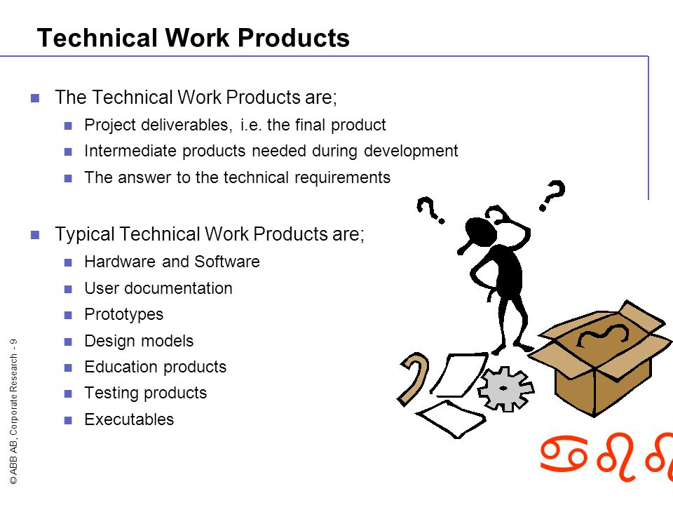 © ABB AB, Corporate Research - 9 abb Technical Work Products The Technical Work Products are; Project deliverables, i.e.