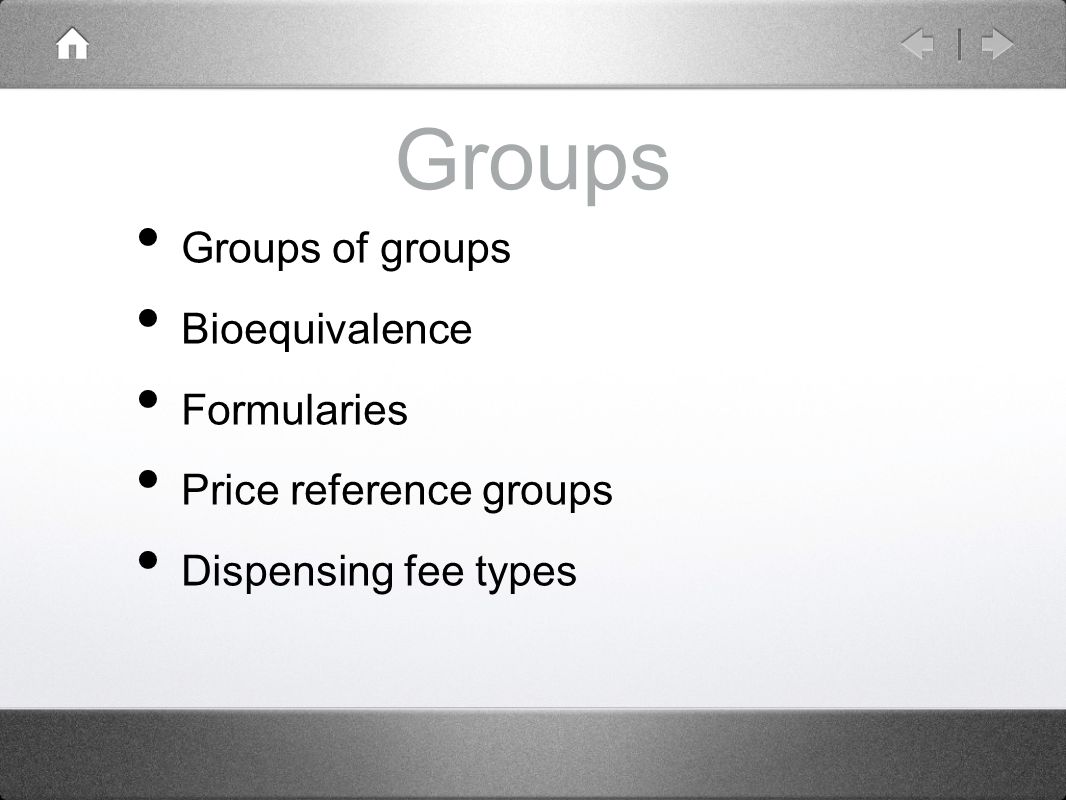 Groups Groups of groups Bioequivalence Formularies Price reference groups Dispensing fee types