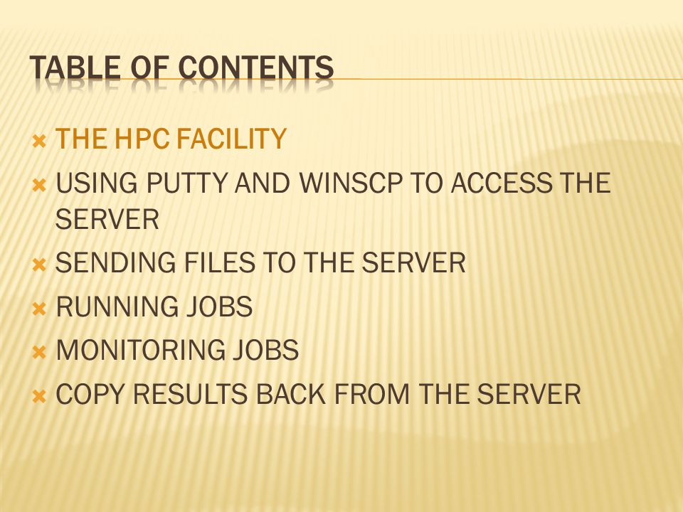  THE HPC FACILITY  USING PUTTY AND WINSCP TO ACCESS THE SERVER  SENDING FILES TO THE SERVER  RUNNING JOBS  MONITORING JOBS  COPY RESULTS BACK FROM THE SERVER
