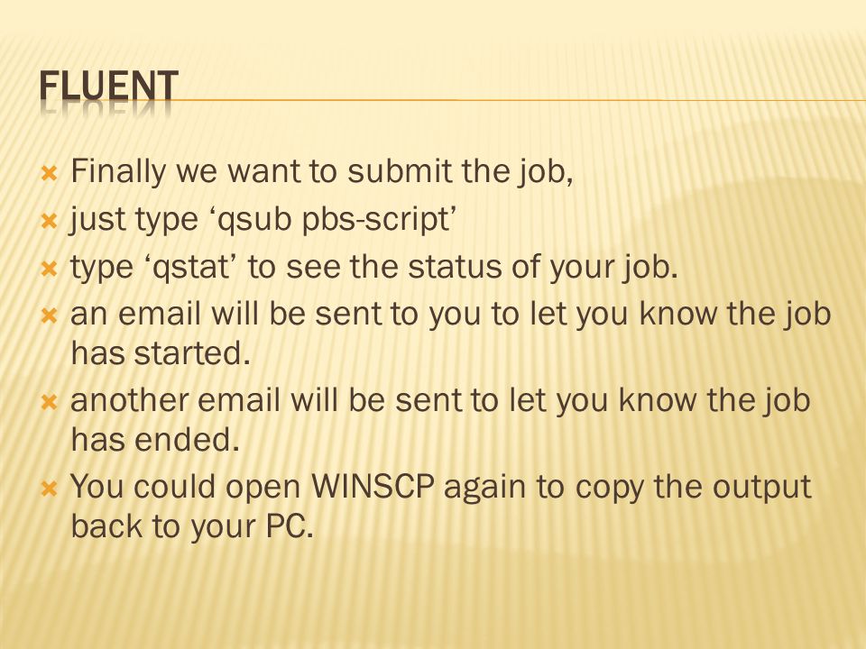  Finally we want to submit the job,  just type ‘qsub pbs-script’  type ‘qstat’ to see the status of your job.