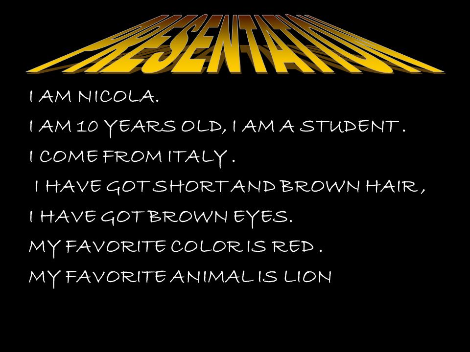 I AM NICOLA. NAME IS NICOLA I AM 10 YEARS OLD, I AM A STUDENT.