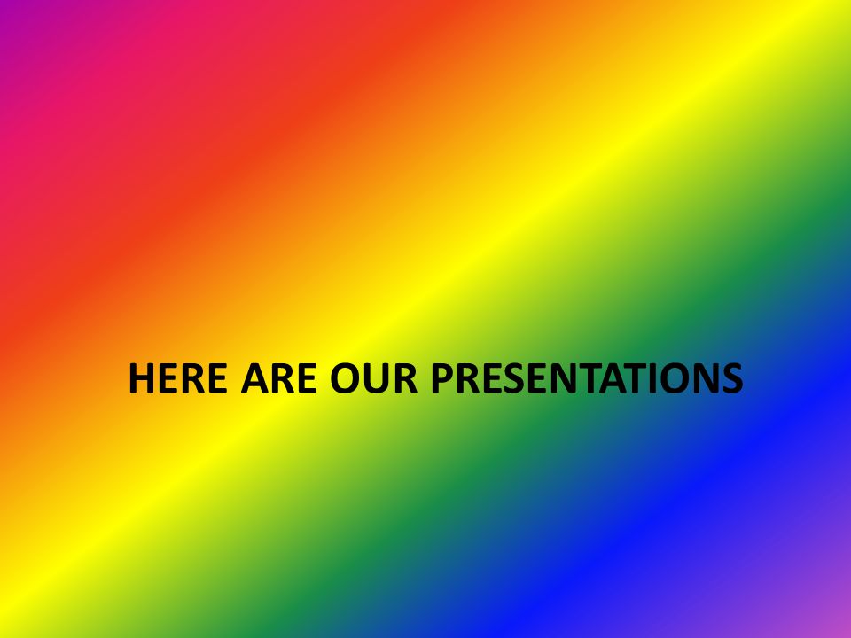 HERE ARE OUR PRESENTATIONS