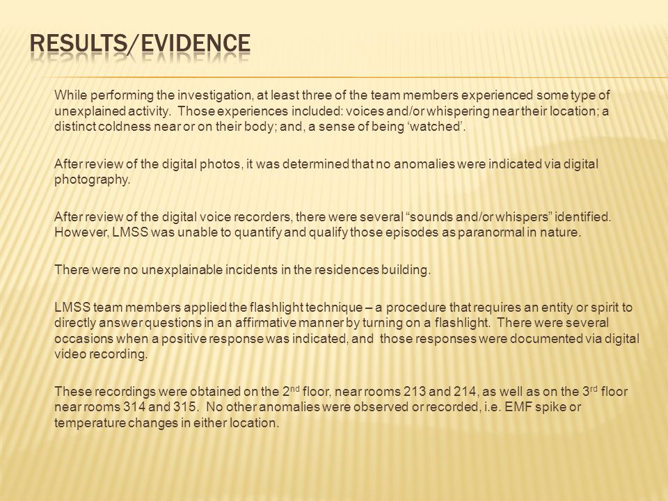 While performing the investigation, at least three of the team members experienced some type of unexplained activity.