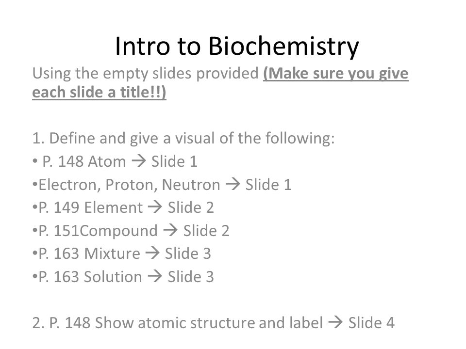 Intro to Biochemistry Using the empty slides provided (Make sure you give each slide a title!!) 1.