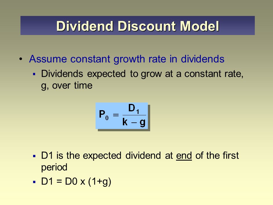 Assume no growth in dividends  Fixed dollar amount of dividends reduces the security to a perpetuity  Similar to preferred stock because dividend remains unchanged Dividend Discount Model