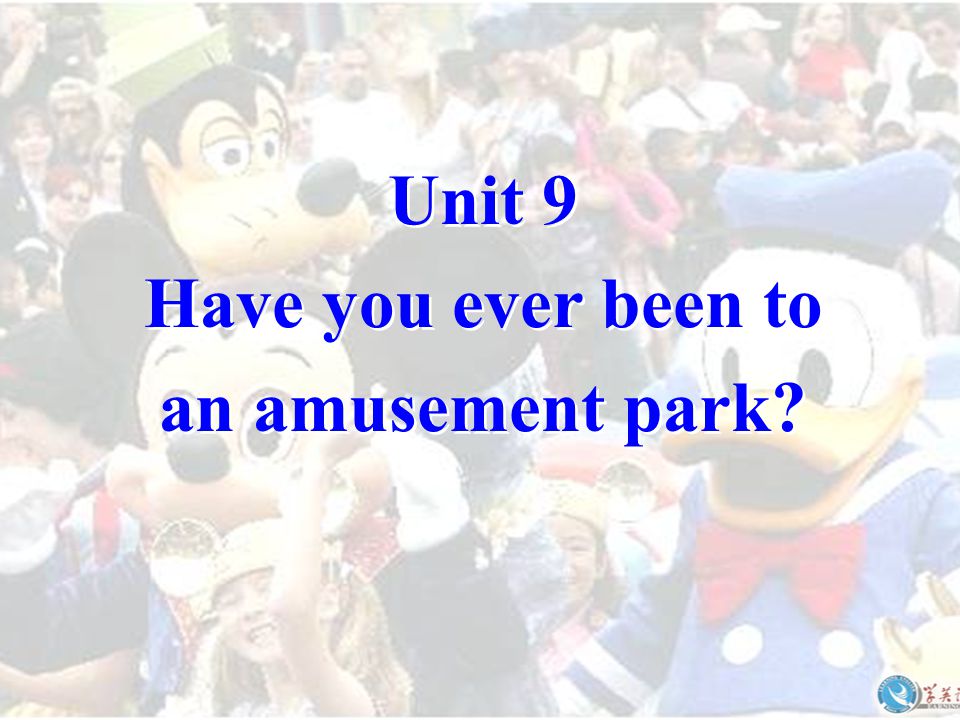 Unit 9 Have you ever been to an amusement park