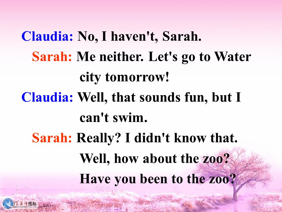 Claudia: No, I haven t, Sarah. Sarah: Me neither.