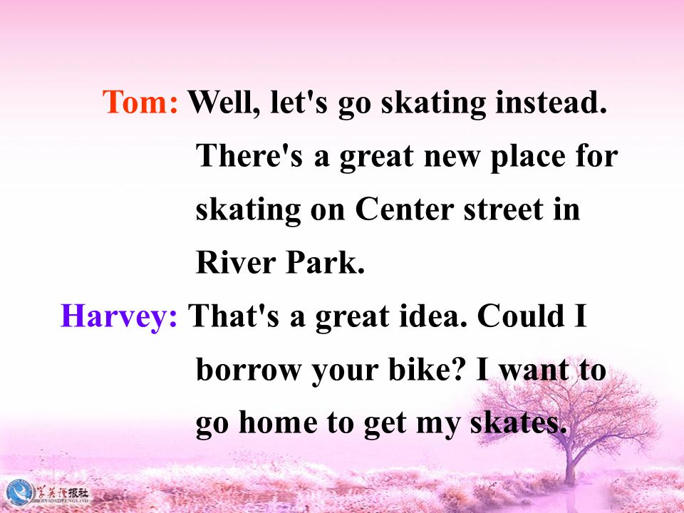 Tom: Well, let s go skating instead.