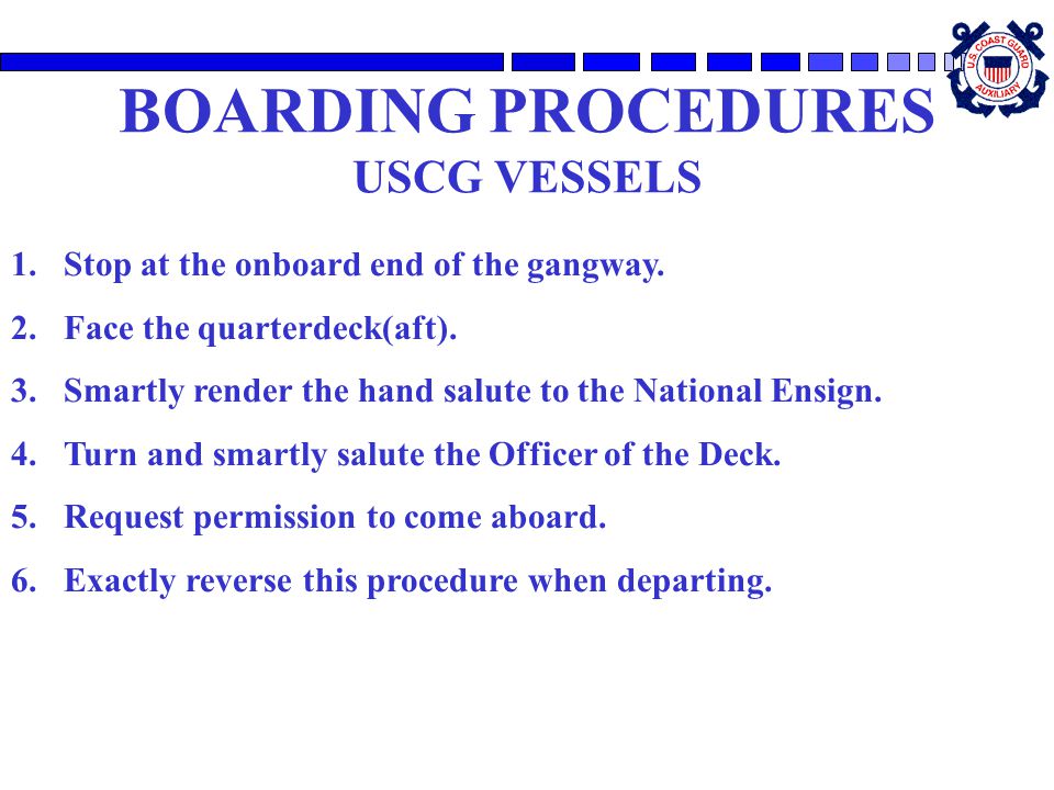 BOARDING PROCEDURES USCG VESSELS 1.Stop at the onboard end of the gangway.