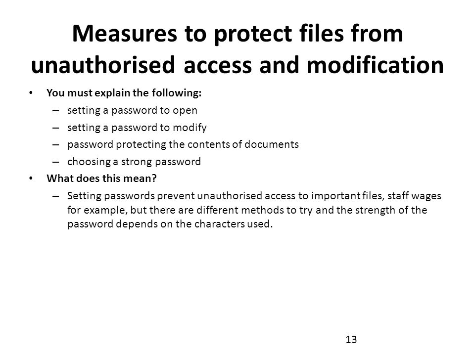 Measures to protect files from unauthorised access and modification You must explain the following: – setting a password to open – setting a password to modify – password protecting the contents of documents – choosing a strong password What does this mean.
