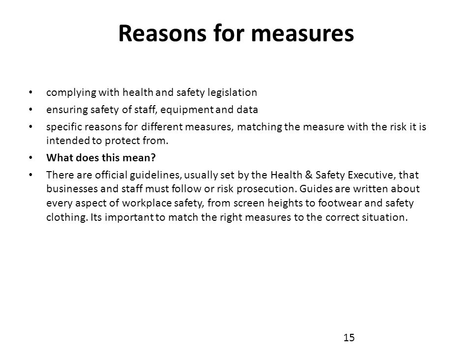 Reasons for measures complying with health and safety legislation ensuring safety of staff, equipment and data specific reasons for different measures, matching the measure with the risk it is intended to protect from.