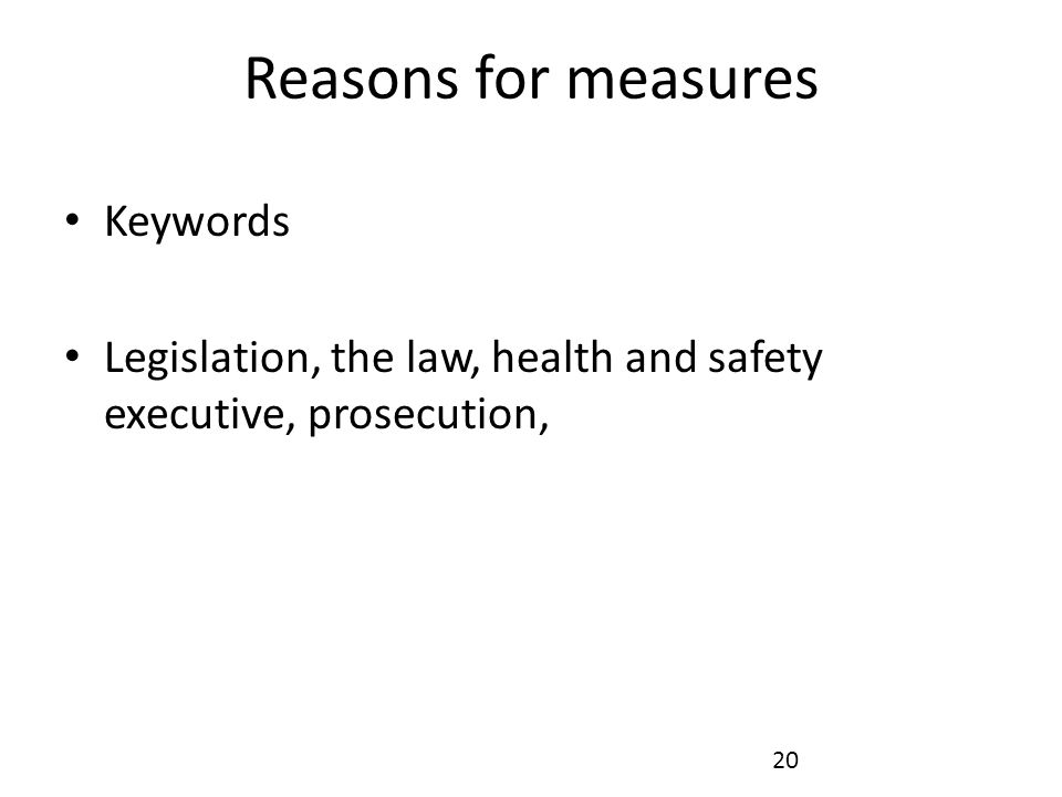 Reasons for measures Keywords Legislation, the law, health and safety executive, prosecution, 20