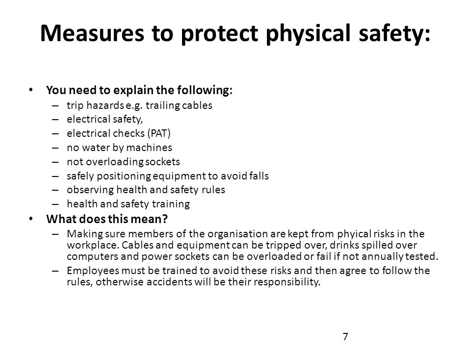 Measures to protect physical safety: You need to explain the following: – trip hazards e.g.