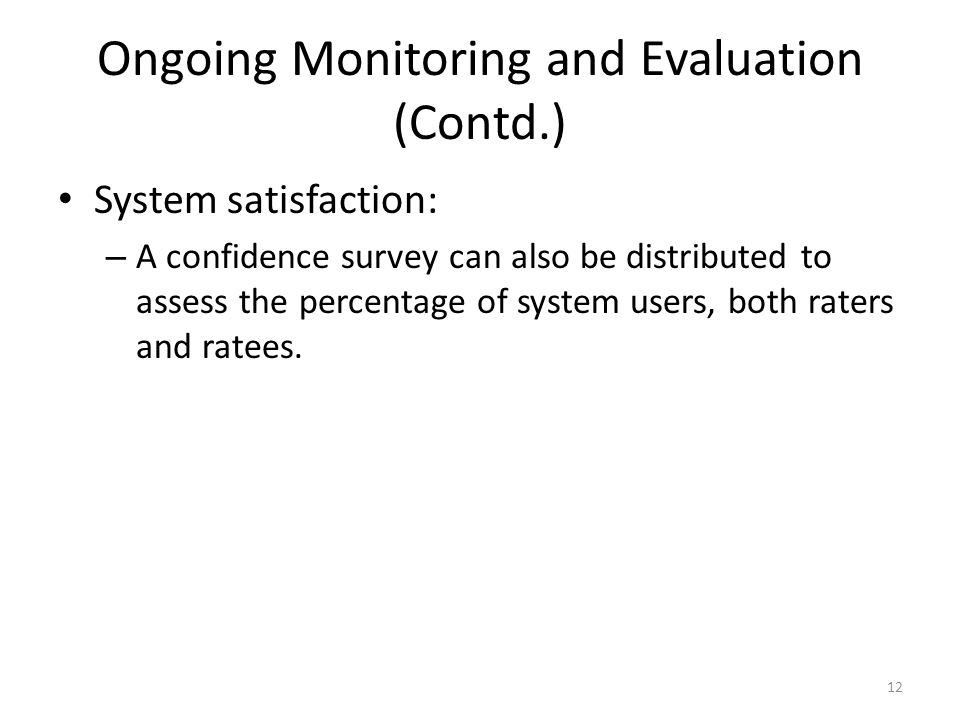 Ongoing Monitoring and Evaluation (Contd.) System satisfaction: – A confidence survey can also be distributed to assess the percentage of system users, both raters and ratees.