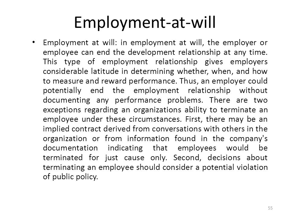 Employment-at-will Employment at will: in employment at will, the employer or employee can end the development relationship at any time.