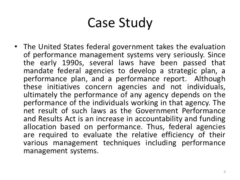 Case Study The United States federal government takes the evaluation of performance management systems very seriously.