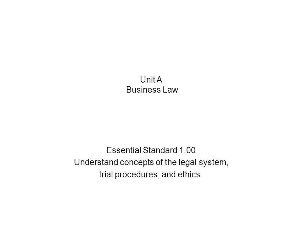 Essential Standard 1.00 Understand concepts of the legal system, trial procedures, and ethics.