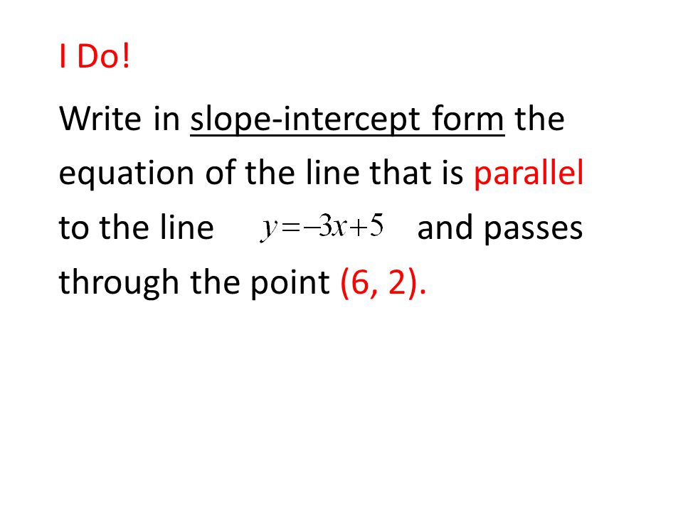 Write in slope-intercept form the equation of the line that is parallel to the line and passes through the point (6, 2).