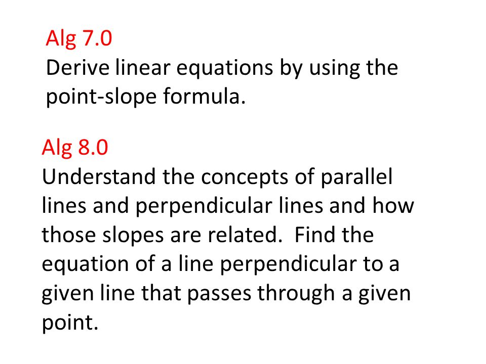 Alg 7.0 Derive linear equations by using the point-slope formula.