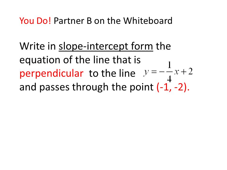 Write in slope-intercept form the equation of the line that is perpendicular to the line and passes through the point (-1, -2).