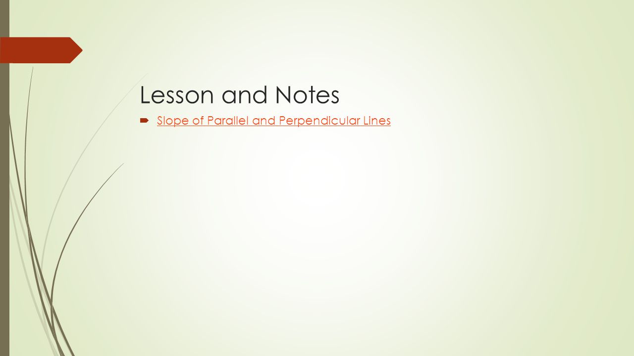 Lesson and Notes  Slope of Parallel and Perpendicular Lines Slope of Parallel and Perpendicular Lines