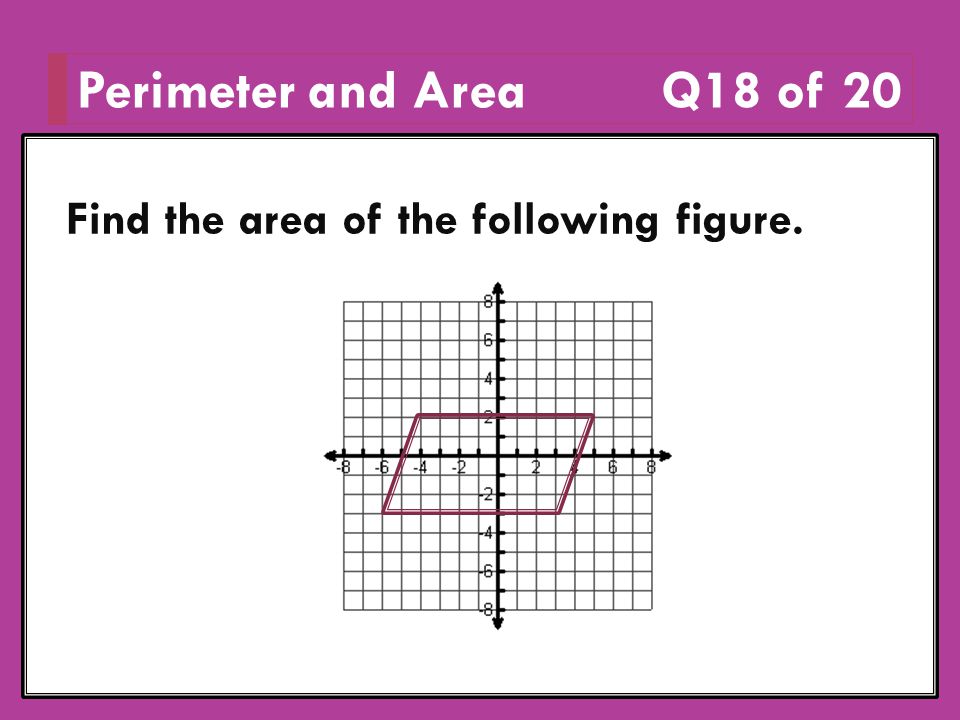Perimeter and Area Q18 of 20 Find the area of the following figure.