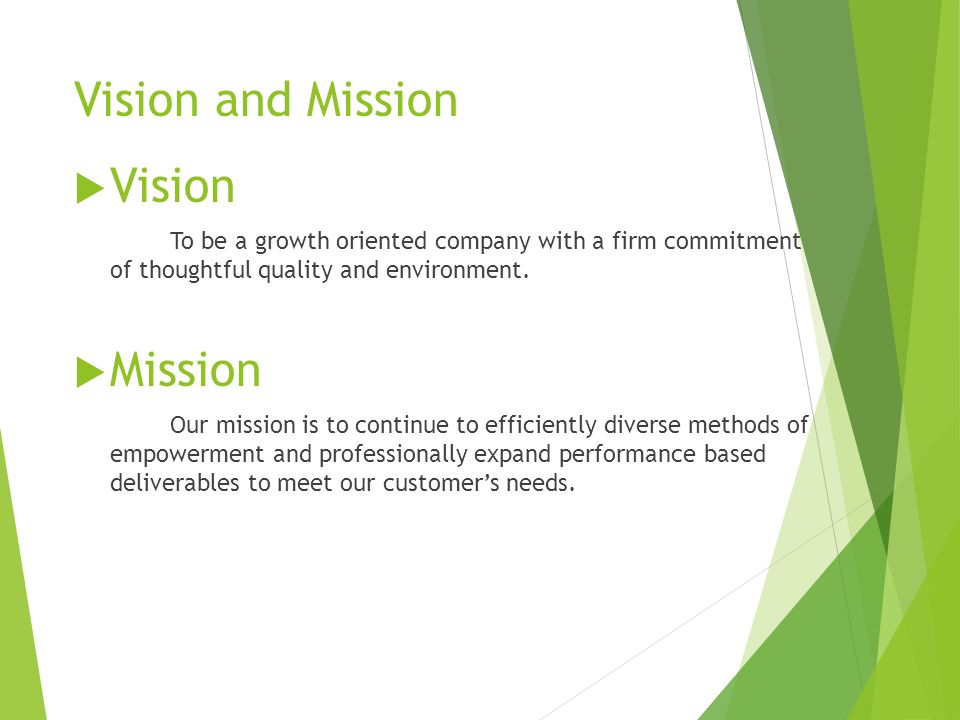 Vision and Mission  Vision To be a growth oriented company with a firm commitment of thoughtful quality and environment.