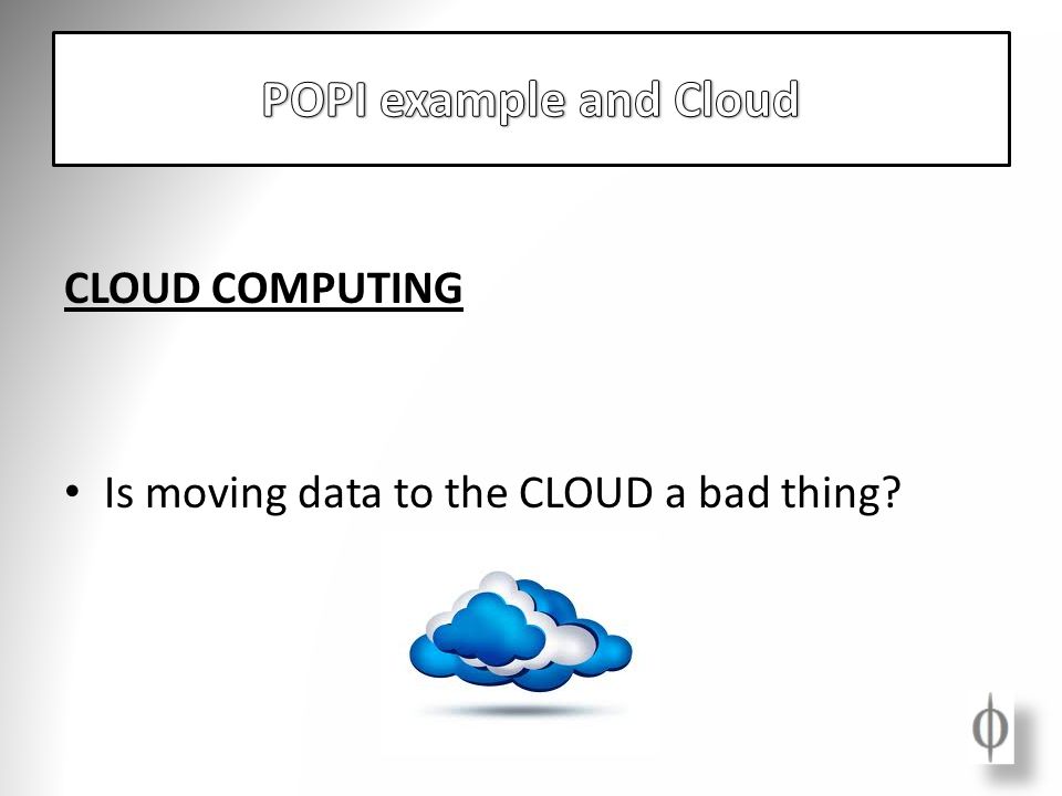 CLOUD COMPUTING Is moving data to the CLOUD a bad thing