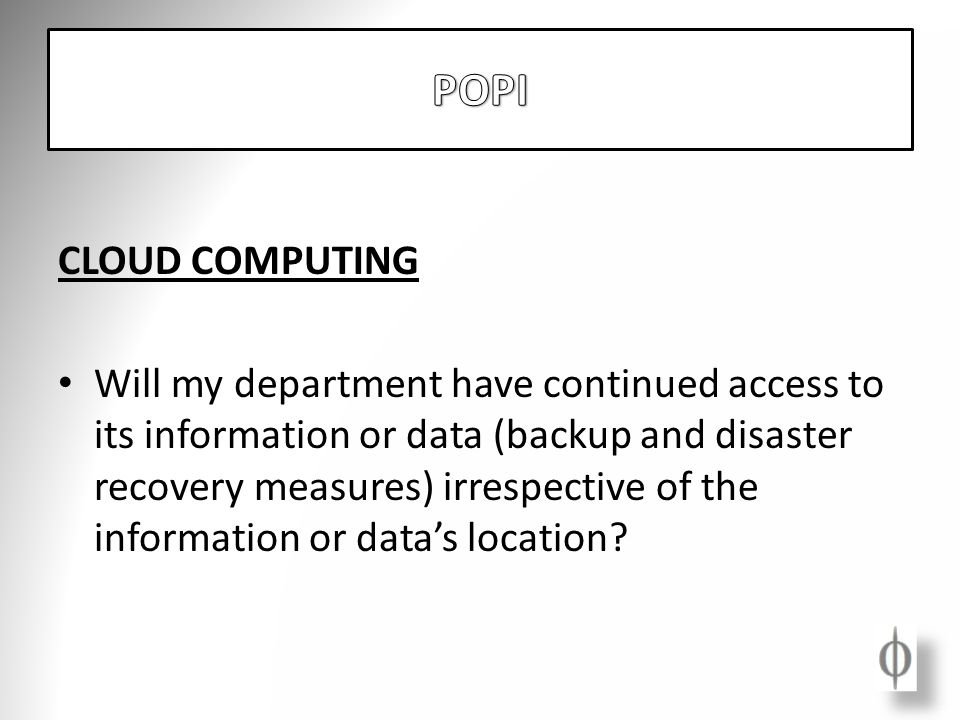 CLOUD COMPUTING Will my department have continued access to its information or data (backup and disaster recovery measures) irrespective of the information or data’s location