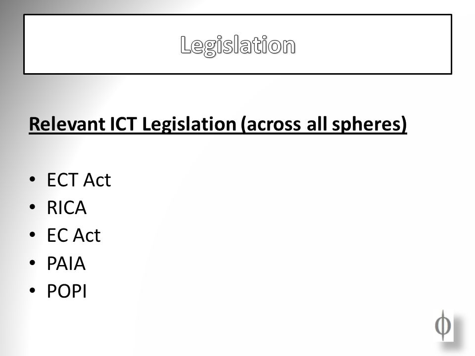 Relevant ICT Legislation (across all spheres) ECT Act RICA EC Act PAIA POPI