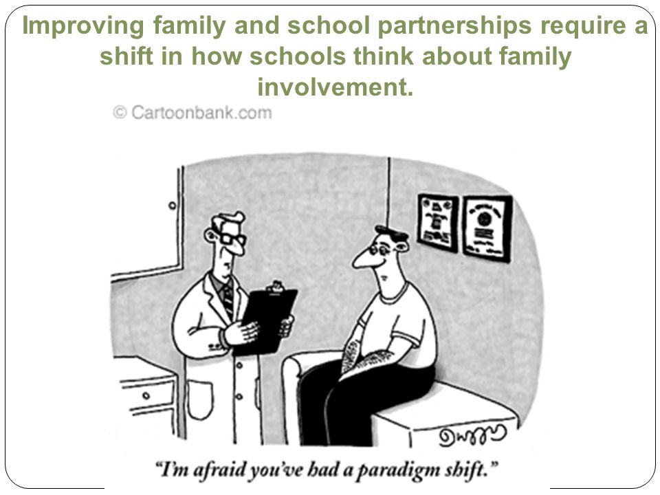 Improving family and school partnerships require a shift in how schools think about family involvement.