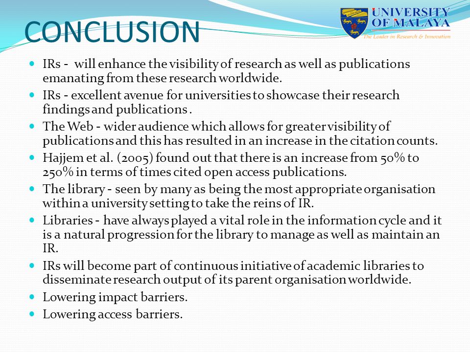 CONCLUSION IRs - will enhance the visibility of research as well as publications emanating from these research worldwide.