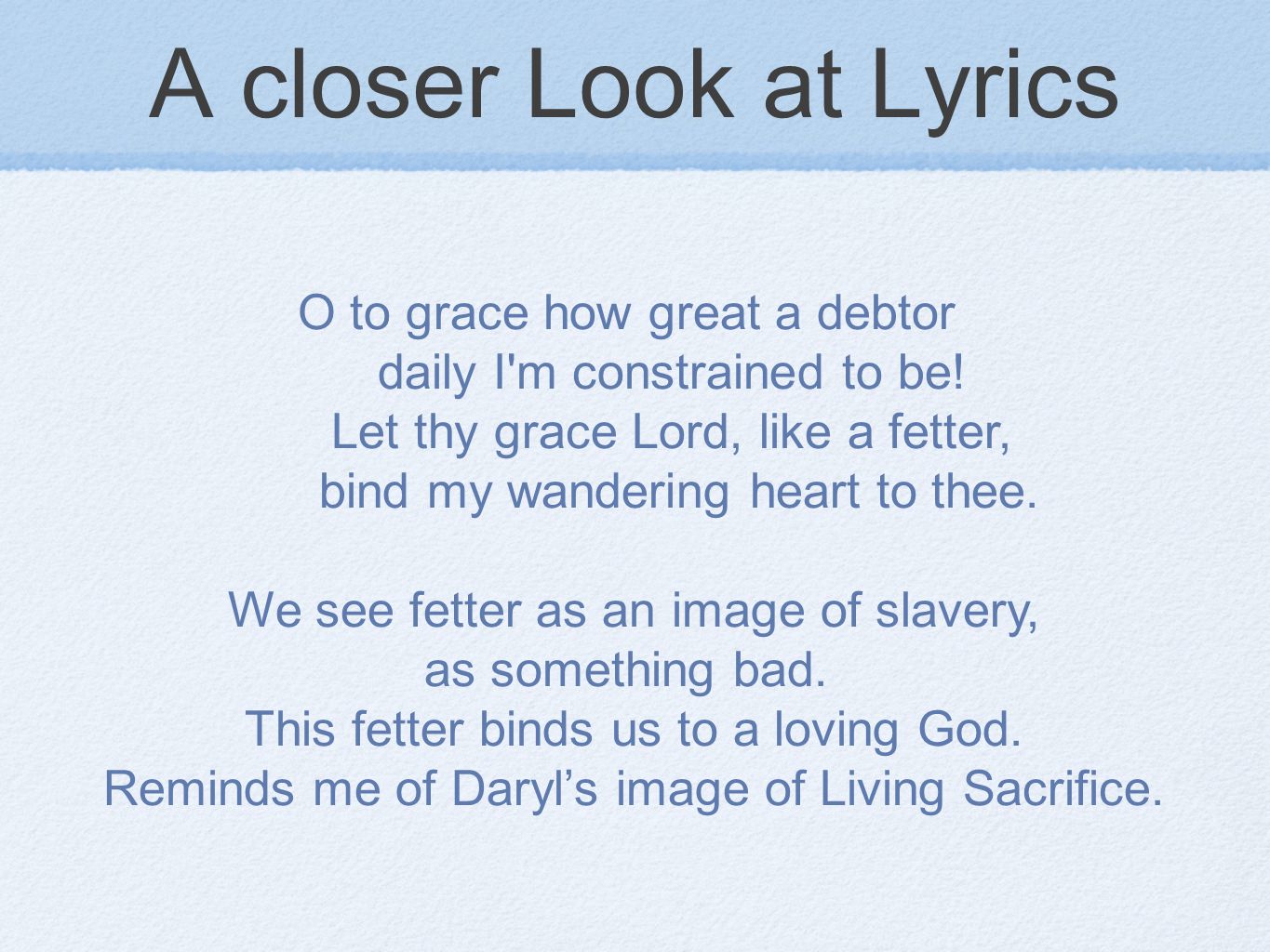 A closer Look at Lyrics O to grace how great a debtor daily I m constrained to be.