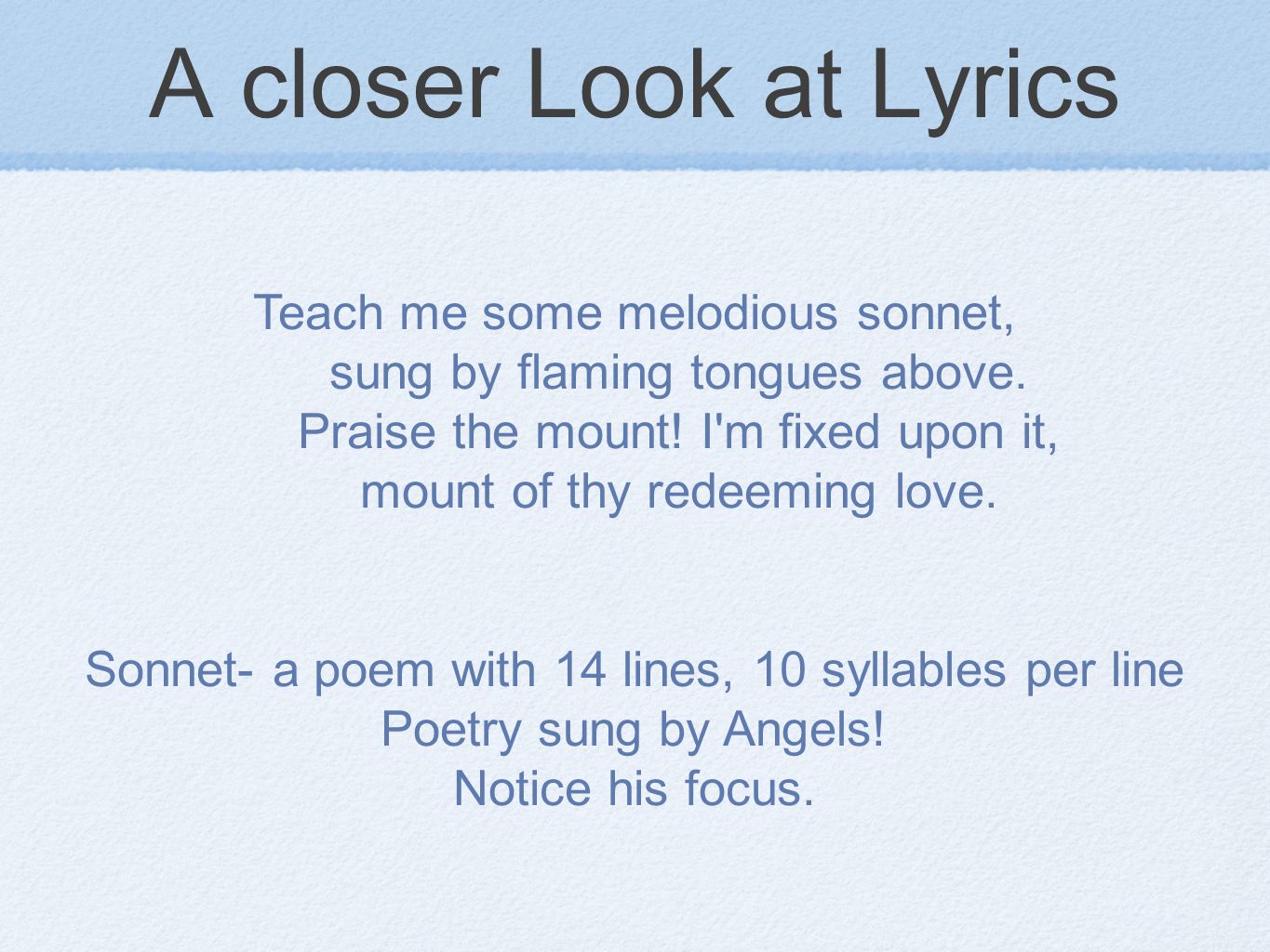 A closer Look at Lyrics Teach me some melodious sonnet, sung by flaming tongues above.