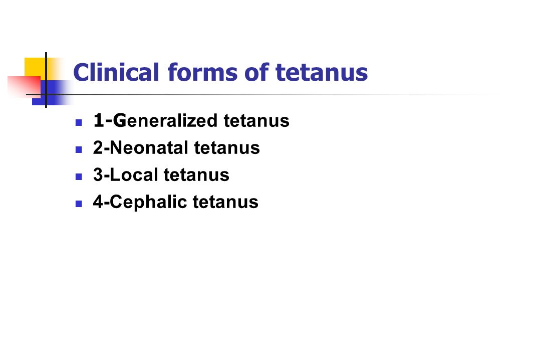 Clinical forms of tetanus 1-G eneralized tetanus 2-Neonatal tetanus 3-Local tetanus 4-Cephalic tetanus