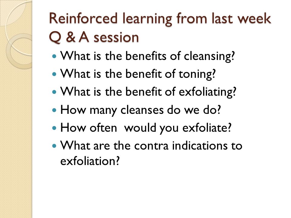 Reinforced learning from last week Q & A session What is the benefits of cleansing.