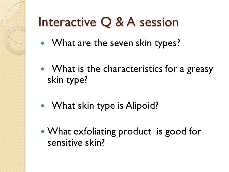 Interactive Q & A session What are the seven skin types.