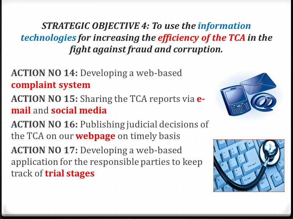STRATEGIC OBJECTIVE 4: To use the information technologies for increasing the efficiency of the TCA in the fight against fraud and corruption.