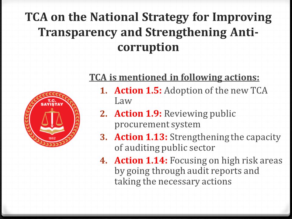 TCA on the National Strategy for Improving Transparency and Strengthening Anti- corruption TCA is mentioned in following actions: 1.