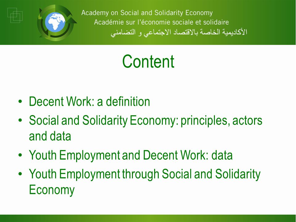 Decent Work: a definition Social and Solidarity Economy: principles, actors and data Youth Employment and Decent Work: data Youth Employment through Social and Solidarity Economy Content