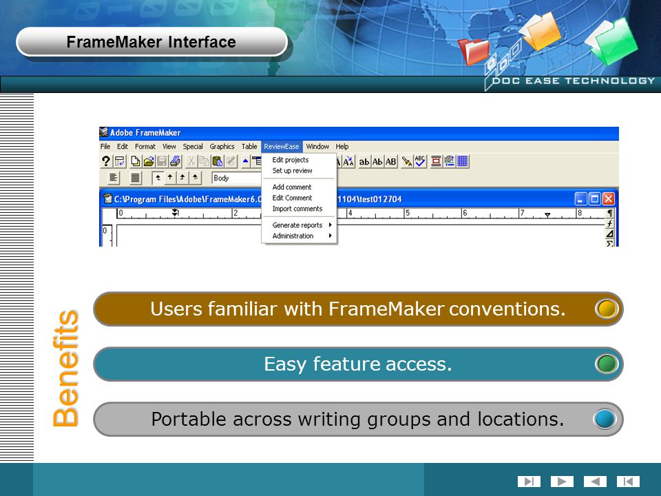 FrameMaker Interface Benefits 1 Users familiar with FrameMaker conventions.