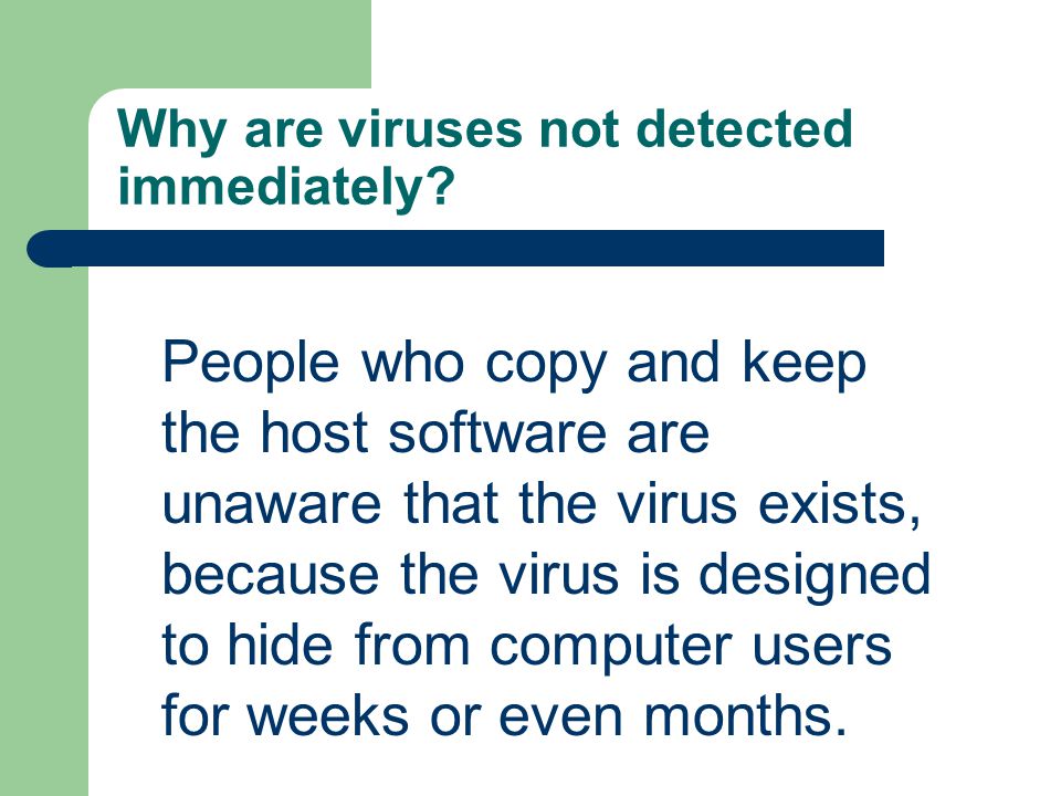 Why are viruses not detected immediately.