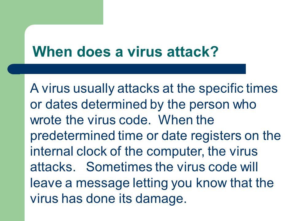 When does a virus attack.