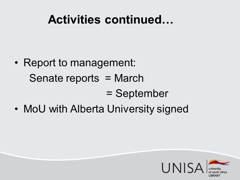 Activities continued… Report to management: Senate reports = March = September MoU with Alberta University signed