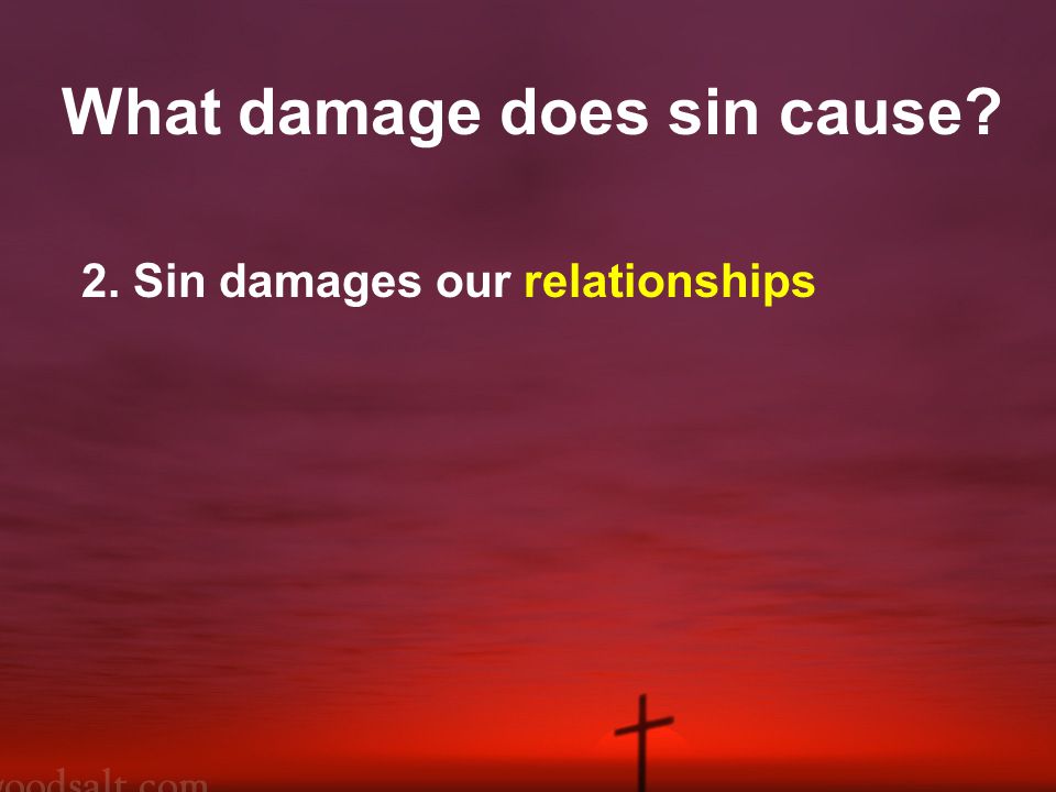 2. Sin damages our relationships What damage does sin cause