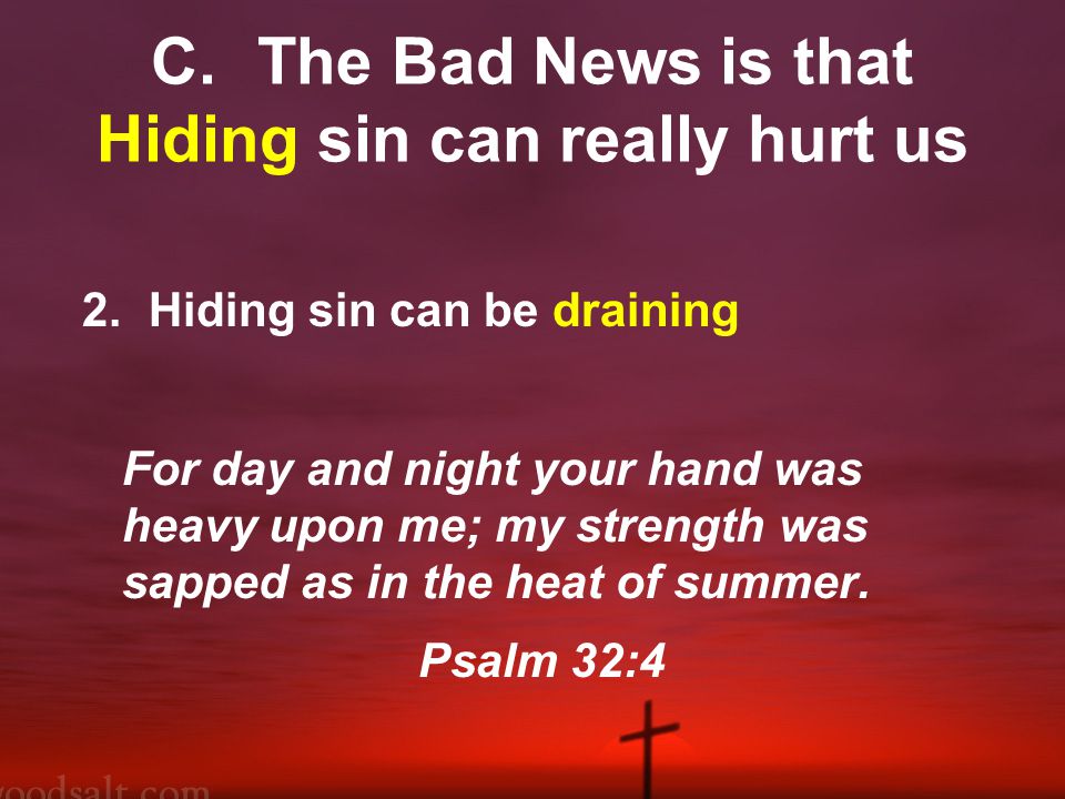 C.The Bad News is that Hiding sin can really hurt us 2.