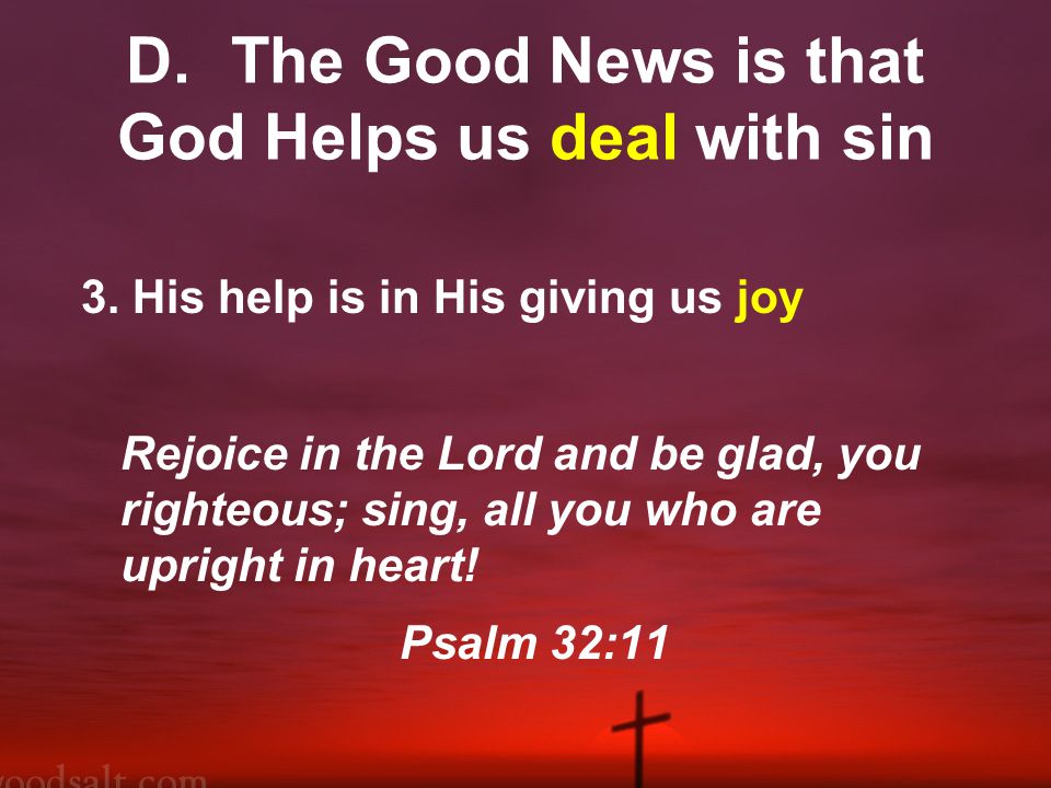 D.The Good News is that God Helps us deal with sin 3.