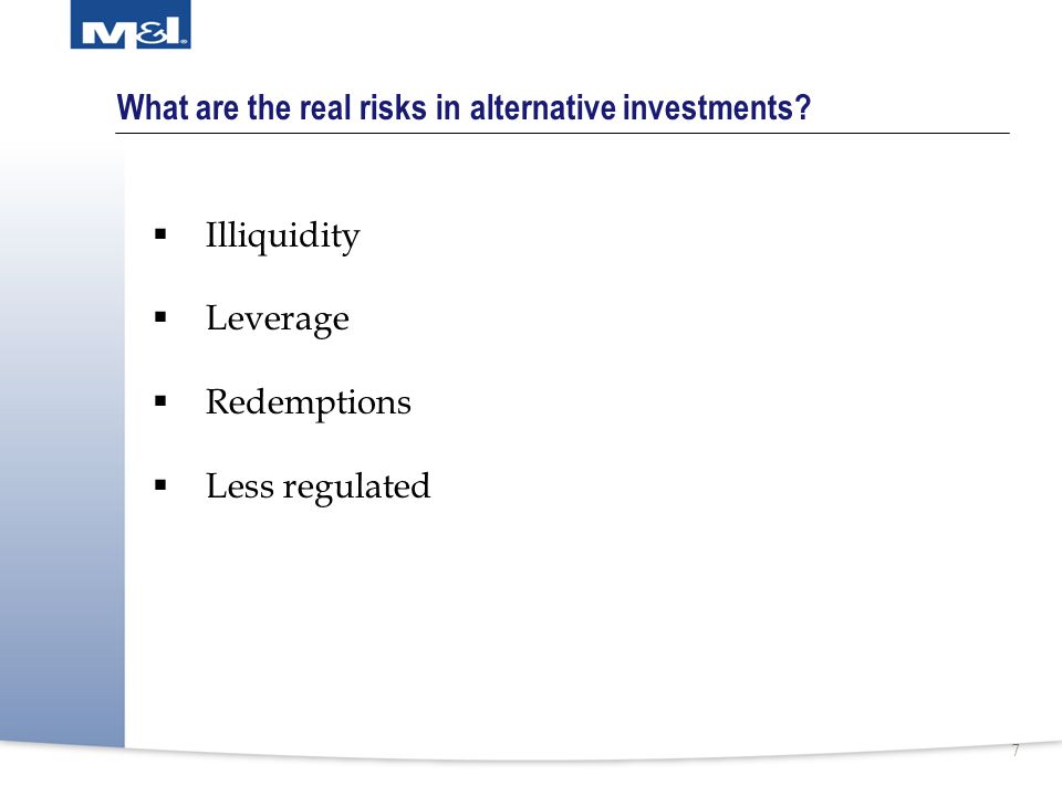 7 What are the real risks in alternative investments.