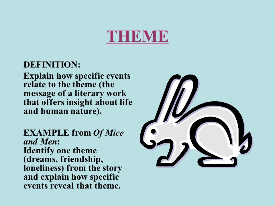 THEME DEFINITION: Explain how specific events relate to the theme (the message of a literary work that offers insight about life and human nature).