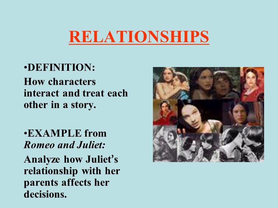 RELATIONSHIPS DEFINITION: How characters interact and treat each other in a story.
